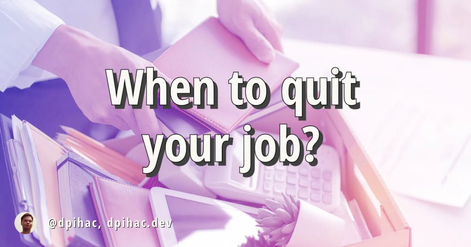 Warning Signs: When It's Time to Quit Your Job and Move On