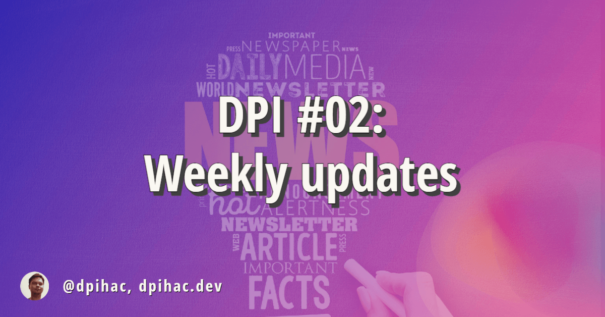 DPI #02 - Weekly updates